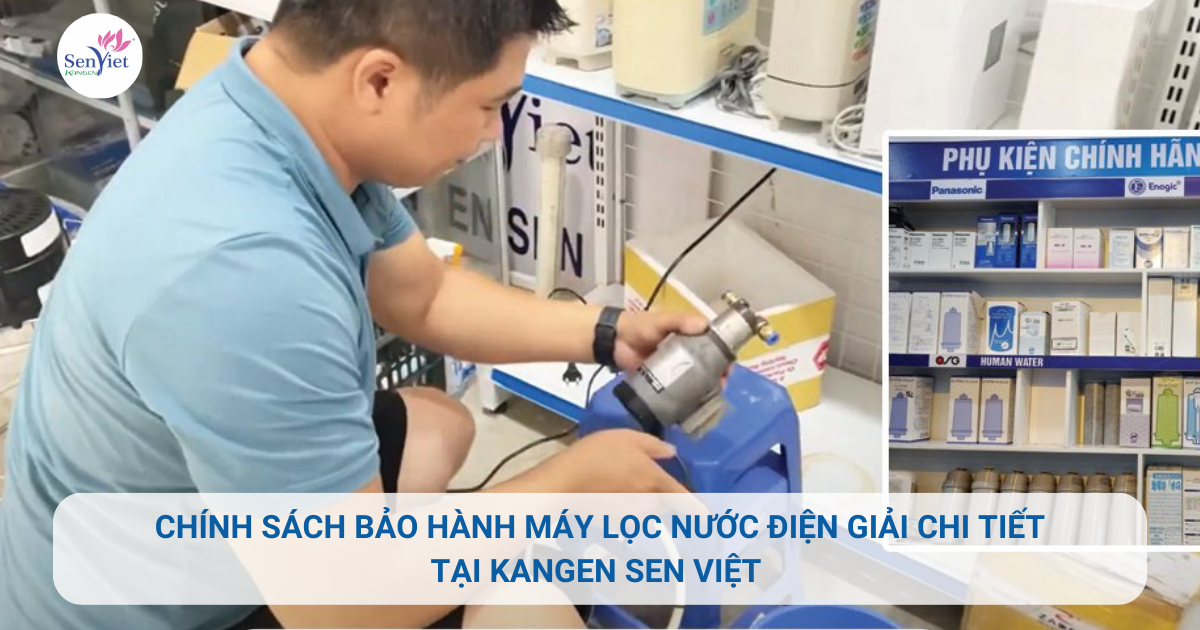 Chính sách bảo hành máy lọc nước điện giải chi tiết tại Kangen Sen Việt